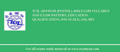 TCIL Advisor (Postal) 2018 Exam Syllabus And Exam Pattern, Education Qualification, Pay scale, Salary