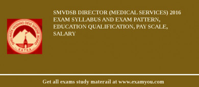 SMVDSB Director (Medical Services) 2018 Exam Syllabus And Exam Pattern, Education Qualification, Pay scale, Salary