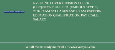 NVS Pune Lover Division Clerk (LDC)/Store Keeper  (Various States) 2018 Exam Syllabus And Exam Pattern, Education Qualification, Pay scale, Salary