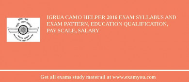 IGRUA CAMO Helper 2018 Exam Syllabus And Exam Pattern, Education Qualification, Pay scale, Salary