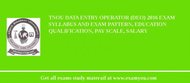 TNOU Data Entry Operator (DEO) 2018 Exam Syllabus And Exam Pattern, Education Qualification, Pay scale, Salary