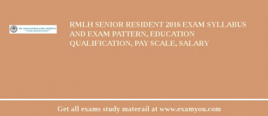 RMLH Senior Resident 2018 Exam Syllabus And Exam Pattern, Education Qualification, Pay scale, Salary