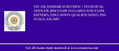 NIT Jalandhar Scientific / Technical Officer 2018 Exam Syllabus And Exam Pattern, Education Qualification, Pay scale, Salary