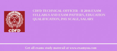 CDFD Technical Officer - II 2018 Exam Syllabus And Exam Pattern, Education Qualification, Pay scale, Salary