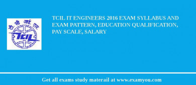 TCIL IT Engineers 2018 Exam Syllabus And Exam Pattern, Education Qualification, Pay scale, Salary