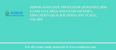 HIMSR Associate Professor (Surgery) 2018 Exam Syllabus And Exam Pattern, Education Qualification, Pay scale, Salary