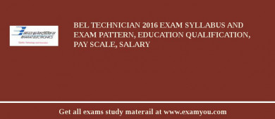 BEL Technician 2018 Exam Syllabus And Exam Pattern, Education Qualification, Pay scale, Salary