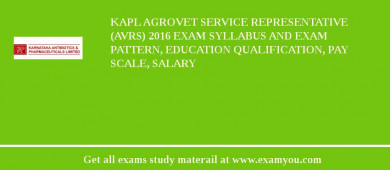 KAPL Agrovet Service Representative (AVRs) 2018 Exam Syllabus And Exam Pattern, Education Qualification, Pay scale, Salary
