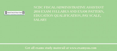 NCDC Fiscal/Administrative Assistant 2018 Exam Syllabus And Exam Pattern, Education Qualification, Pay scale, Salary