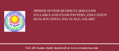 JIPMER Senior Resident 2018 Exam Syllabus And Exam Pattern, Education Qualification, Pay scale, Salary