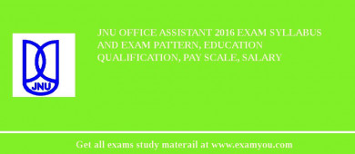 JNU Office Assistant 2018 Exam Syllabus And Exam Pattern, Education Qualification, Pay scale, Salary