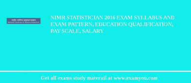 NIMR Statistician 2018 Exam Syllabus And Exam Pattern, Education Qualification, Pay scale, Salary