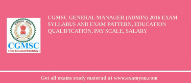 CGMSC General Manager (Admin) 2018 Exam Syllabus And Exam Pattern, Education Qualification, Pay scale, Salary