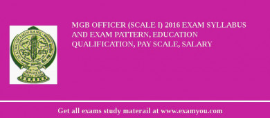 MGB Officer (Scale I) 2018 Exam Syllabus And Exam Pattern, Education Qualification, Pay scale, Salary