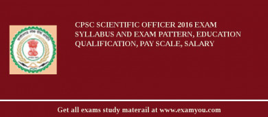 CPSC Scientific Officer 2018 Exam Syllabus And Exam Pattern, Education Qualification, Pay scale, Salary