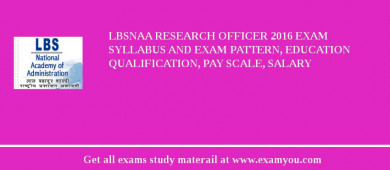 LBSNAA Research Officer 2018 Exam Syllabus And Exam Pattern, Education Qualification, Pay scale, Salary
