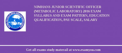 NIMHANS Junior Scientific Officer (Metabolic Laboratory) 2018 Exam Syllabus And Exam Pattern, Education Qualification, Pay scale, Salary