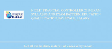 NIELIT Financial Controller 2018 Exam Syllabus And Exam Pattern, Education Qualification, Pay scale, Salary
