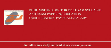 PHHL Visiting Doctor 2018 Exam Syllabus And Exam Pattern, Education Qualification, Pay scale, Salary