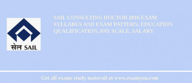 SAIL Consulting Doctor 2018 Exam Syllabus And Exam Pattern, Education Qualification, Pay scale, Salary