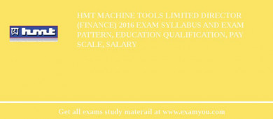 HMT Machine Tools Limited Director (Finance) 2018 Exam Syllabus And Exam Pattern, Education Qualification, Pay scale, Salary