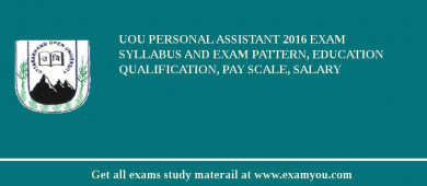 UOU Personal Assistant 2018 Exam Syllabus And Exam Pattern, Education Qualification, Pay scale, Salary