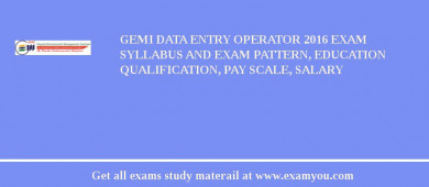 GEMI Data Entry Operator 2018 Exam Syllabus And Exam Pattern, Education Qualification, Pay scale, Salary