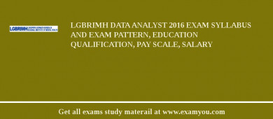 LGBRIMH Data Analyst 2018 Exam Syllabus And Exam Pattern, Education Qualification, Pay scale, Salary