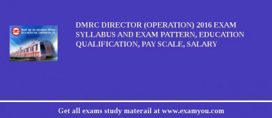 DMRC Director (Operation) 2018 Exam Syllabus And Exam Pattern, Education Qualification, Pay scale, Salary