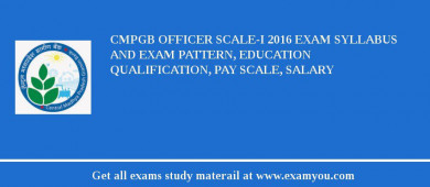 CMPGB Officer Scale-I 2018 Exam Syllabus And Exam Pattern, Education Qualification, Pay scale, Salary
