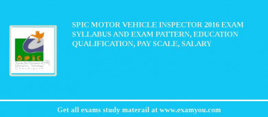 SPIC Motor Vehicle Inspector 2018 Exam Syllabus And Exam Pattern, Education Qualification, Pay scale, Salary