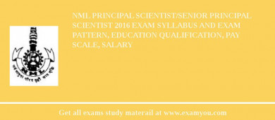 NML Principal Scientist/Senior Principal Scientist 2018 Exam Syllabus And Exam Pattern, Education Qualification, Pay scale, Salary