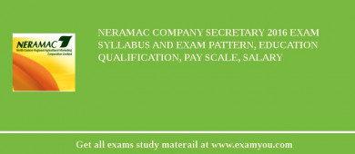 NERAMAC Company Secretary 2018 Exam Syllabus And Exam Pattern, Education Qualification, Pay scale, Salary