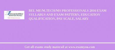 BEL ME/M.Tech/MS Professionals 2018 Exam Syllabus And Exam Pattern, Education Qualification, Pay scale, Salary
