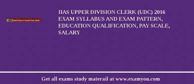 IIAS Upper Division Clerk (UDC) 2018 Exam Syllabus And Exam Pattern, Education Qualification, Pay scale, Salary
