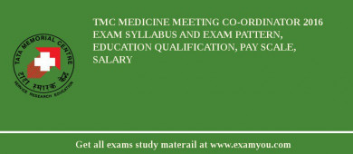 TMC Medicine Meeting Co-ordinator 2018 Exam Syllabus And Exam Pattern, Education Qualification, Pay scale, Salary