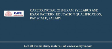 CAPE Principal 2018 Exam Syllabus And Exam Pattern, Education Qualification, Pay scale, Salary