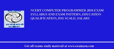 NCERT Computer Programmer 2018 Exam Syllabus And Exam Pattern, Education Qualification, Pay scale, Salary