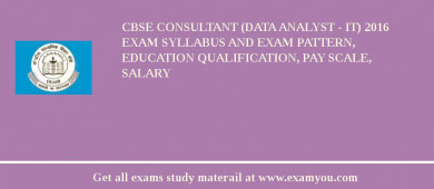 CBSE Consultant (Data Analyst - IT) 2018 Exam Syllabus And Exam Pattern, Education Qualification, Pay scale, Salary