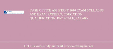 KASE Office Assistant 2018 Exam Syllabus And Exam Pattern, Education Qualification, Pay scale, Salary