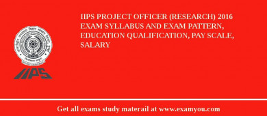 IIPS Project Officer (Research) 2018 Exam Syllabus And Exam Pattern, Education Qualification, Pay scale, Salary
