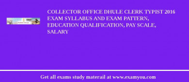 Collector Office Dhule Clerk Typist 2018 Exam Syllabus And Exam Pattern, Education Qualification, Pay scale, Salary