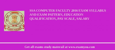 SSA Computer Faculty 2018 Exam Syllabus And Exam Pattern, Education Qualification, Pay scale, Salary