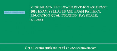 Meghalaya  PSC Lower Division Assistant 2018 Exam Syllabus And Exam Pattern, Education Qualification, Pay scale, Salary