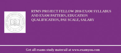 RTMN Project Fellow 2018 Exam Syllabus And Exam Pattern, Education Qualification, Pay scale, Salary
