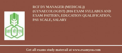 RCF Dy Manager (Medical)) (Gynaecologist) 2018 Exam Syllabus And Exam Pattern, Education Qualification, Pay scale, Salary