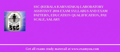SSC (Kerala karnataka) Laboratory Assistant 2018 Exam Syllabus And Exam Pattern, Education Qualification, Pay scale, Salary