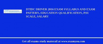 DTIDC Driver 2018 Exam Syllabus And Exam Pattern, Education Qualification, Pay scale, Salary