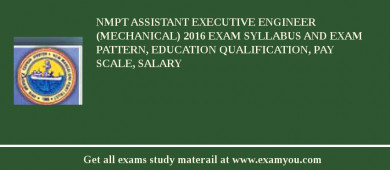 NMPT Assistant Executive Engineer (Mechanical) 2018 Exam Syllabus And Exam Pattern, Education Qualification, Pay scale, Salary