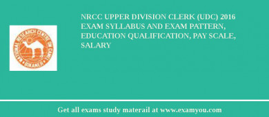 NRCC Upper Division Clerk (UDC) 2018 Exam Syllabus And Exam Pattern, Education Qualification, Pay scale, Salary
